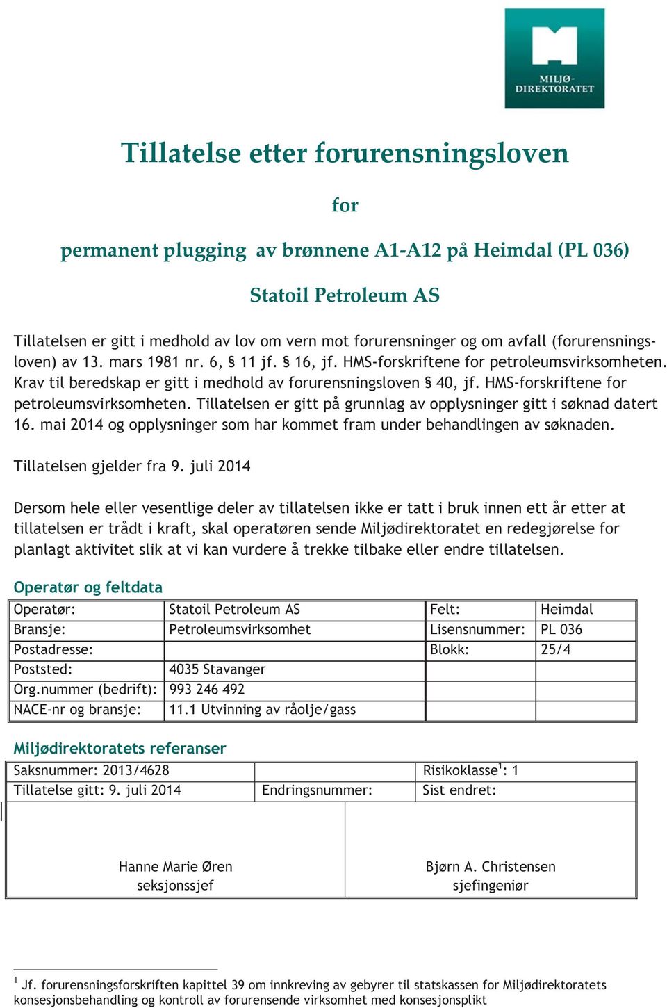 HMS-forskriftene for petroleumsvirksomheten. Tillatelsen er gitt på grunnlag av opplysninger gitt i søknad datert 16. mai 2014 og opplysninger som har kommet fram under behandlingen av søknaden.