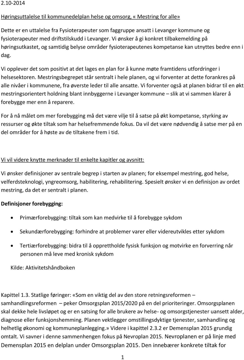 Vi opplever det som positivt at det lages en plan for å kunne møte framtidens utfordringer i helsesektoren.