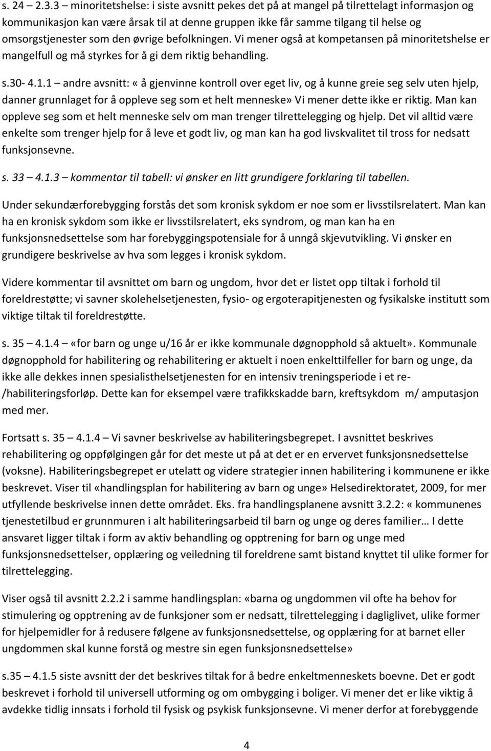 øvrige befolkningen. Vi mener også at kompetansen på minoritetshelse er mangelfull og må styrkes for å gi dem riktig behandling. s.30-4.1.