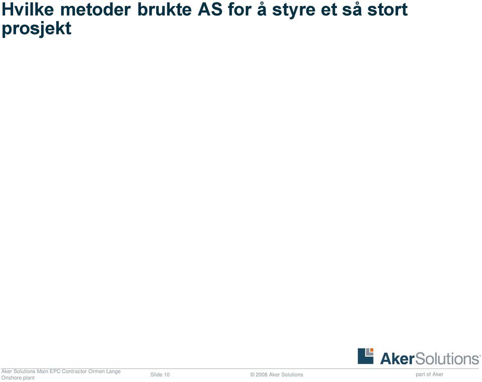 Alle jobber med samme type verktøy Samme terminologi Samme arbeidsmetodikk Planen er samstemt med arbeidsmetodikken og de avhengigheter mot informasjonsflyt, avlevering og mottak