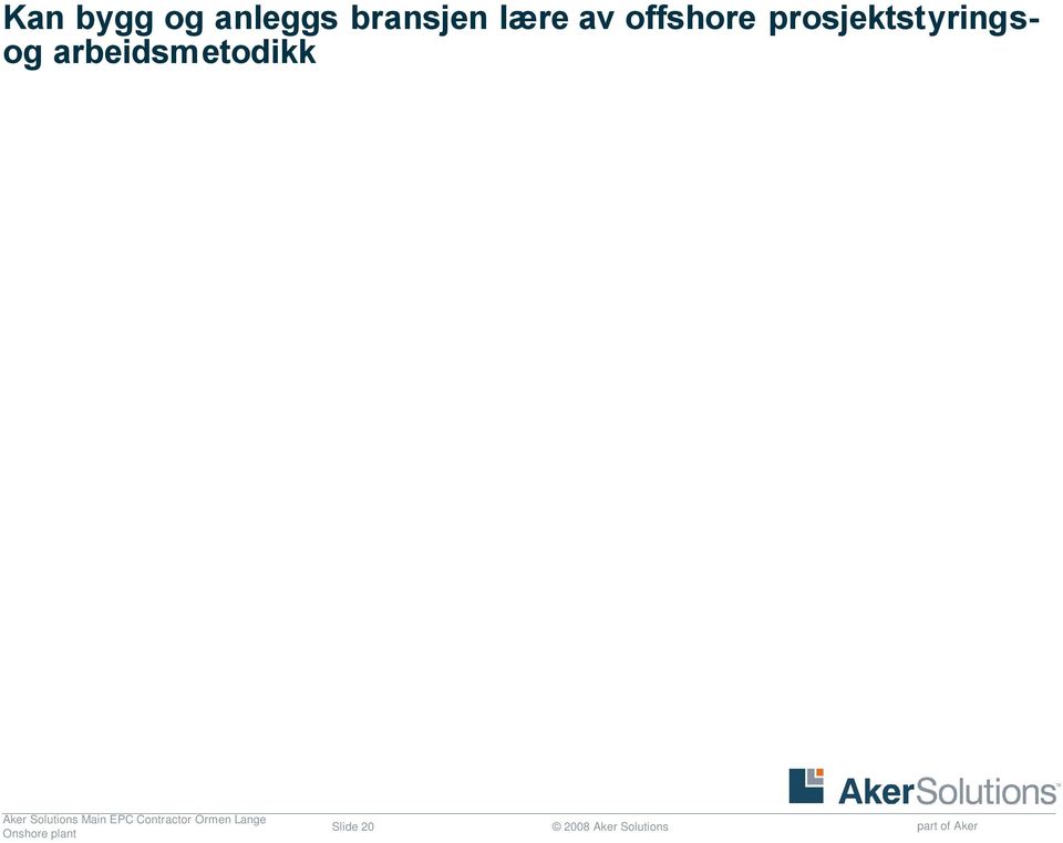 noe å lære Jo større jobbene er jo viktigere med gode styringssystemer En god plan er halve jobben sies det Et vellykket prosjekt har Sterk ledelse En