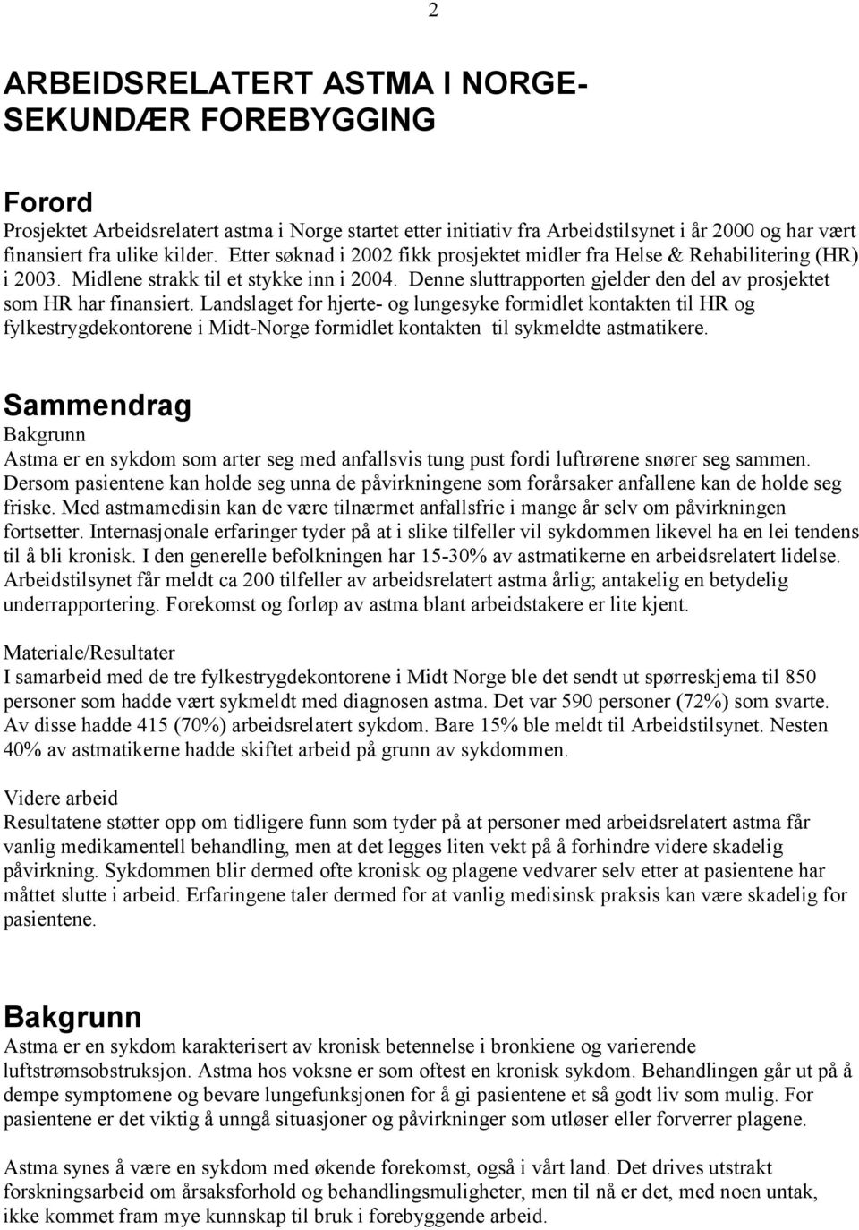 Landslaget for hjerte- og lungesyke formidlet kontakten til HR og fylkestrygdekontorene i Midt-Norge formidlet kontakten til sykmeldte astmatikere.