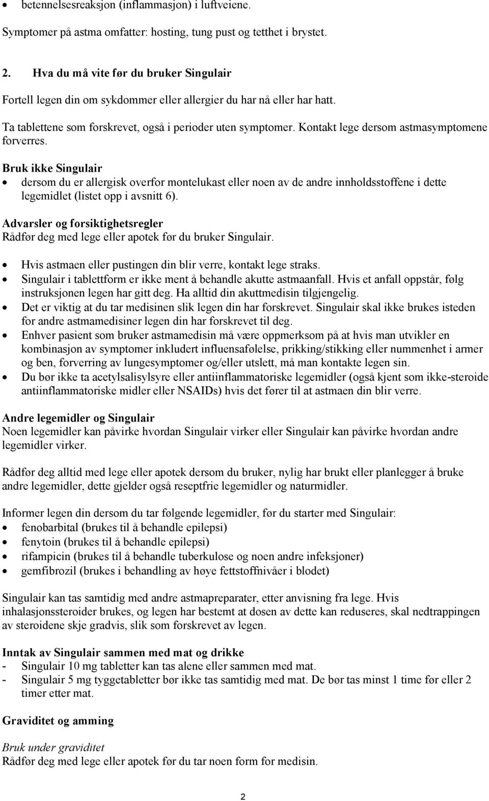 Kontakt lege dersom astmasymptomene forverres. Bruk ikke Singulair dersom du er allergisk overfor montelukast eller noen av de andre innholdsstoffene i dette legemidlet (listet opp i avsnitt 6).