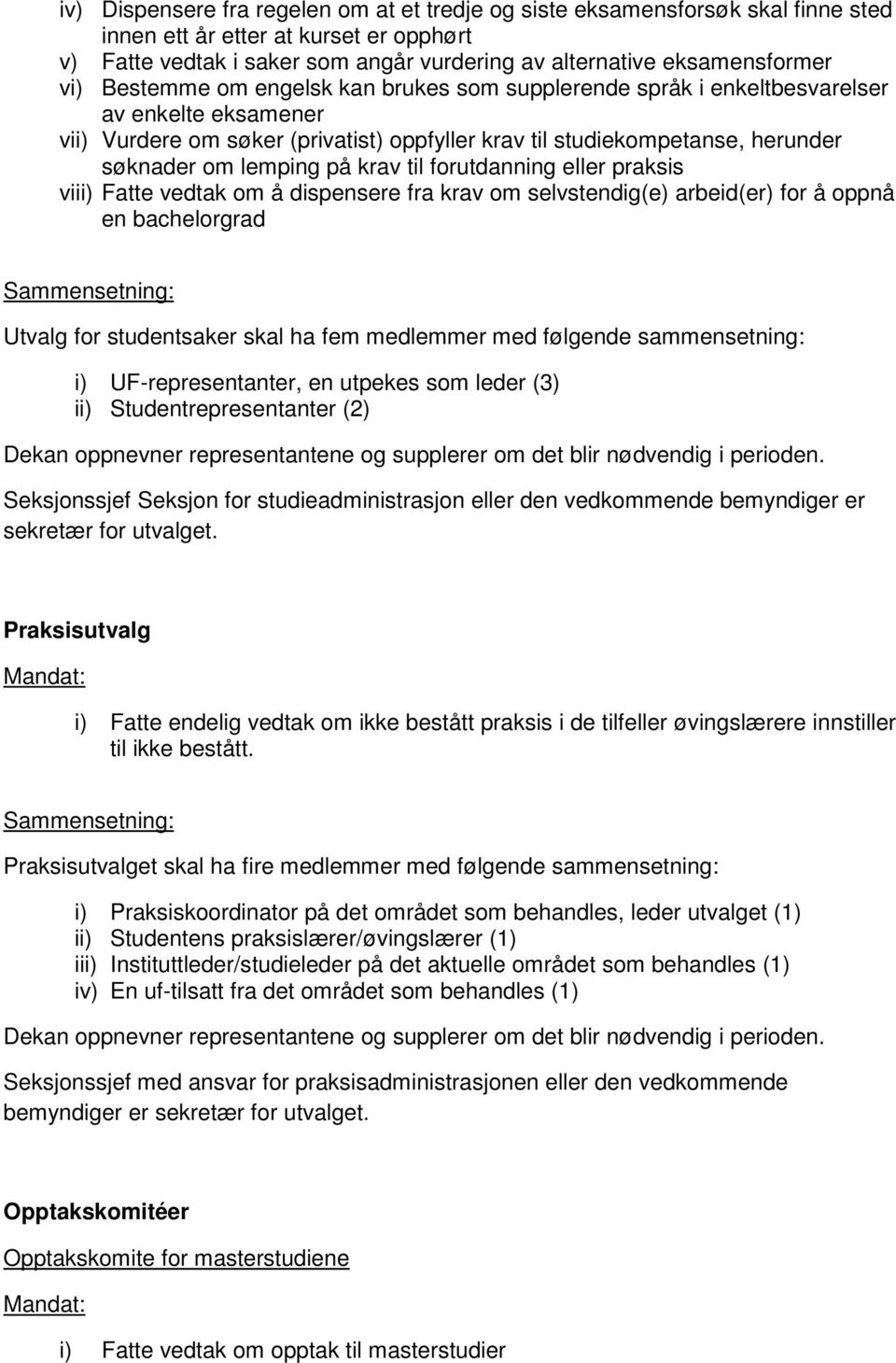 på krav til forutdanning eller praksis viii) Fatte vedtak om å dispensere fra krav om selvstendig(e) arbeid(er) for å oppnå en bachelorgrad Utvalg for studentsaker skal ha fem medlemmer med følgende