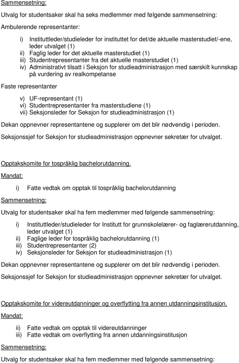 særskilt kunnskap på vurdering av realkompetanse Faste representanter v) UF-representant (1) vi) Studentrepresentanter fra masterstudiene (1) vii) Seksjonsleder for Seksjon for studieadministrasjon