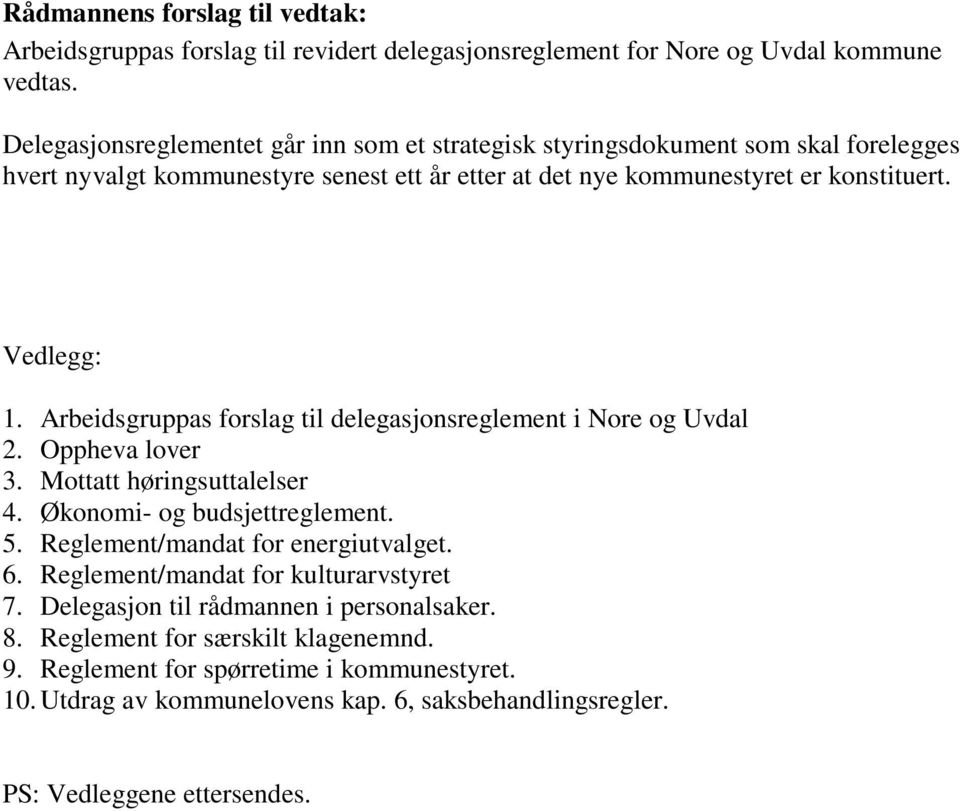 Arbeidsgruppas forslag til delegasjonsreglement i Nore og Uvdal 2. Oppheva lover 3. Mottatt høringsuttalelser 4. Økonomi- og budsjettreglement. 5. Reglement/mandat for energiutvalget. 6.