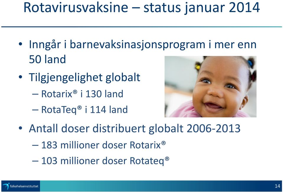 globalt Rotarix i 130 land RotaTeq i 114 land Antall doser