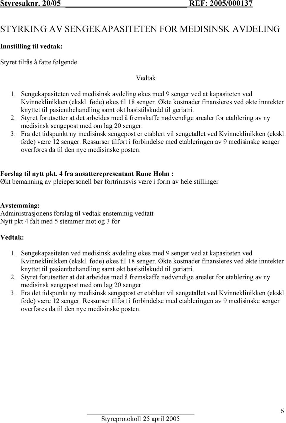 Økte kostnader finansieres ved økte inntekter knyttet til pasientbehandling samt økt basistilskudd til geriatri. 2.