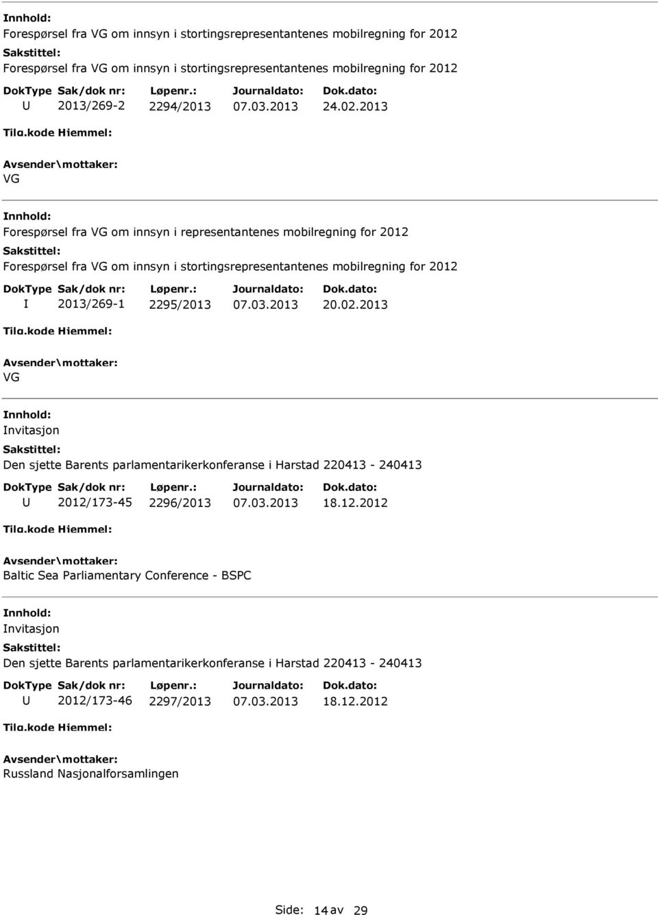 2013 VG Forespørsel fra VG om innsyn i representantenes mobilregning for 2012 Forespørsel fra VG om innsyn i