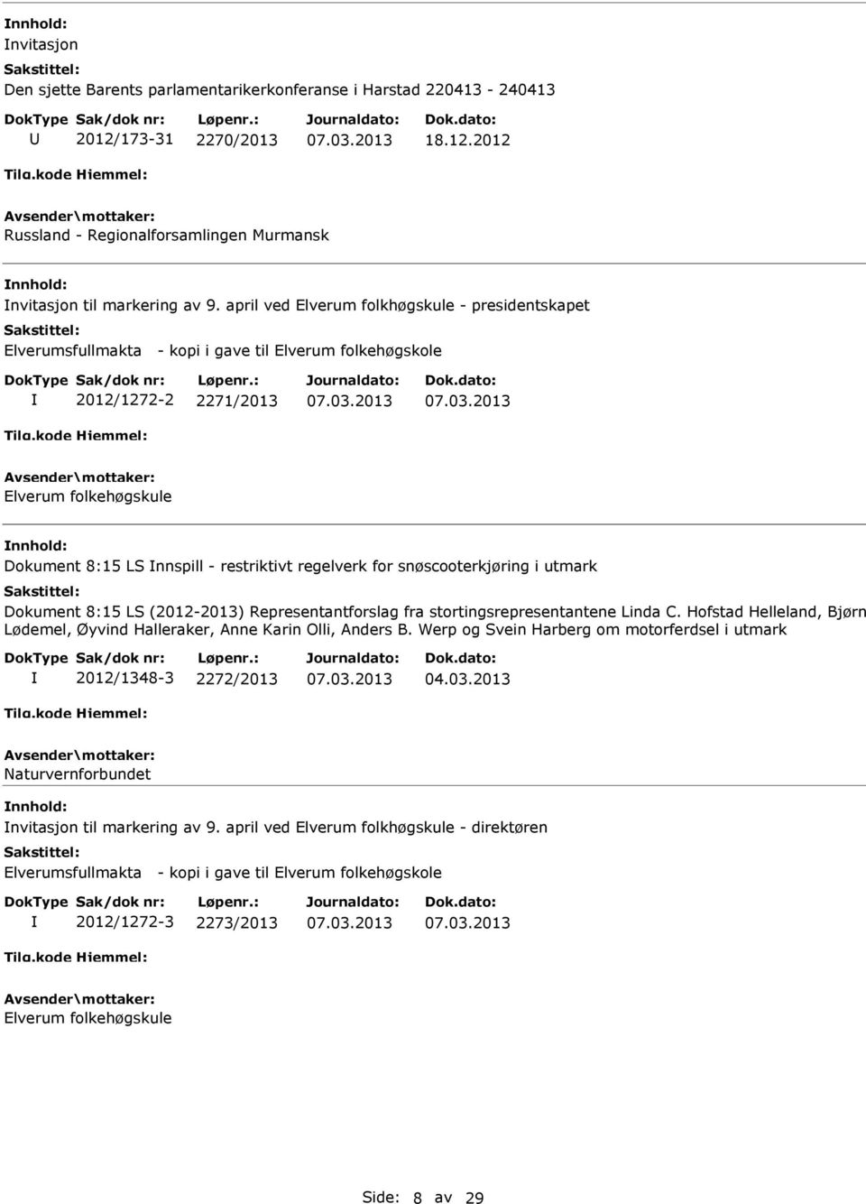 regelverk for snøscooterkjøring i utmark Dokument 8:15 LS (2012-2013) Representantforslag fra stortingsrepresentantene Linda C.