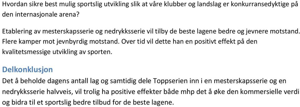 Over tid vil dette han en positivt effekt på den kvalitetsmessige utvikling av sporten.