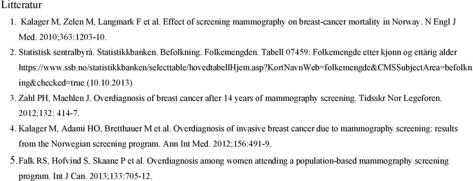 kortnavnweb=folkemengde&cmssubjectarea=befolkn ing&checked=true (10.10.2013) 3. Zahl PH, Maehlen J. Overdiagnosis of breast cancer after 14 years of mammography screening. Tidsskr Nor Legeforen.