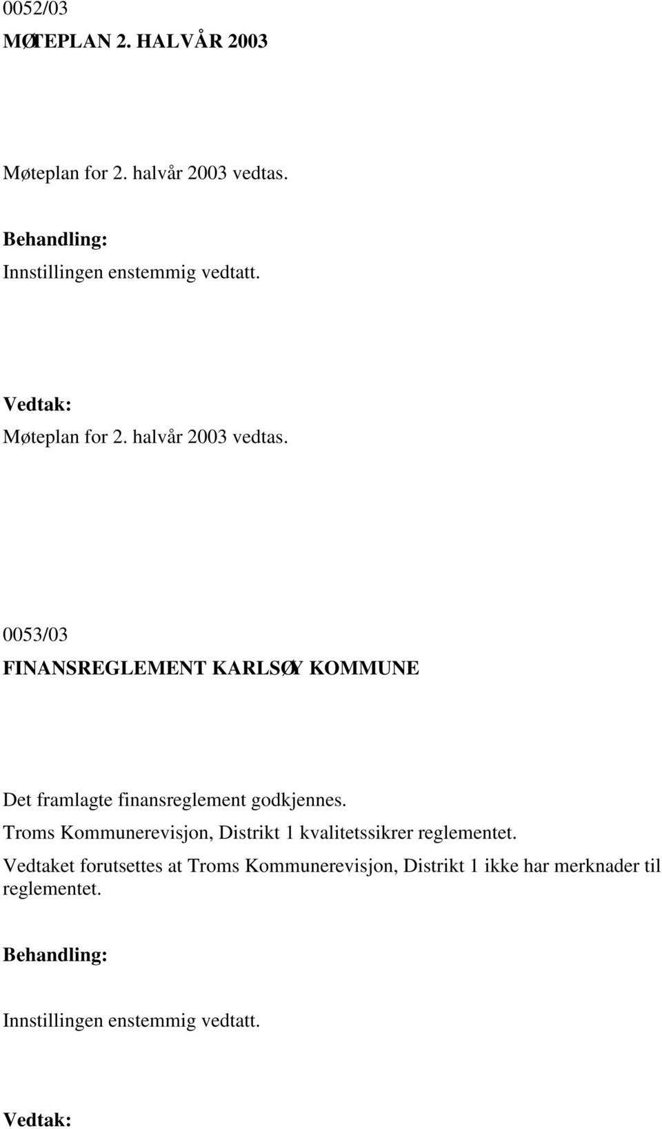 0053/03 FINANSREGLEMENT KARLSØY KOMMUNE Det framlagte finansreglement godkjennes.