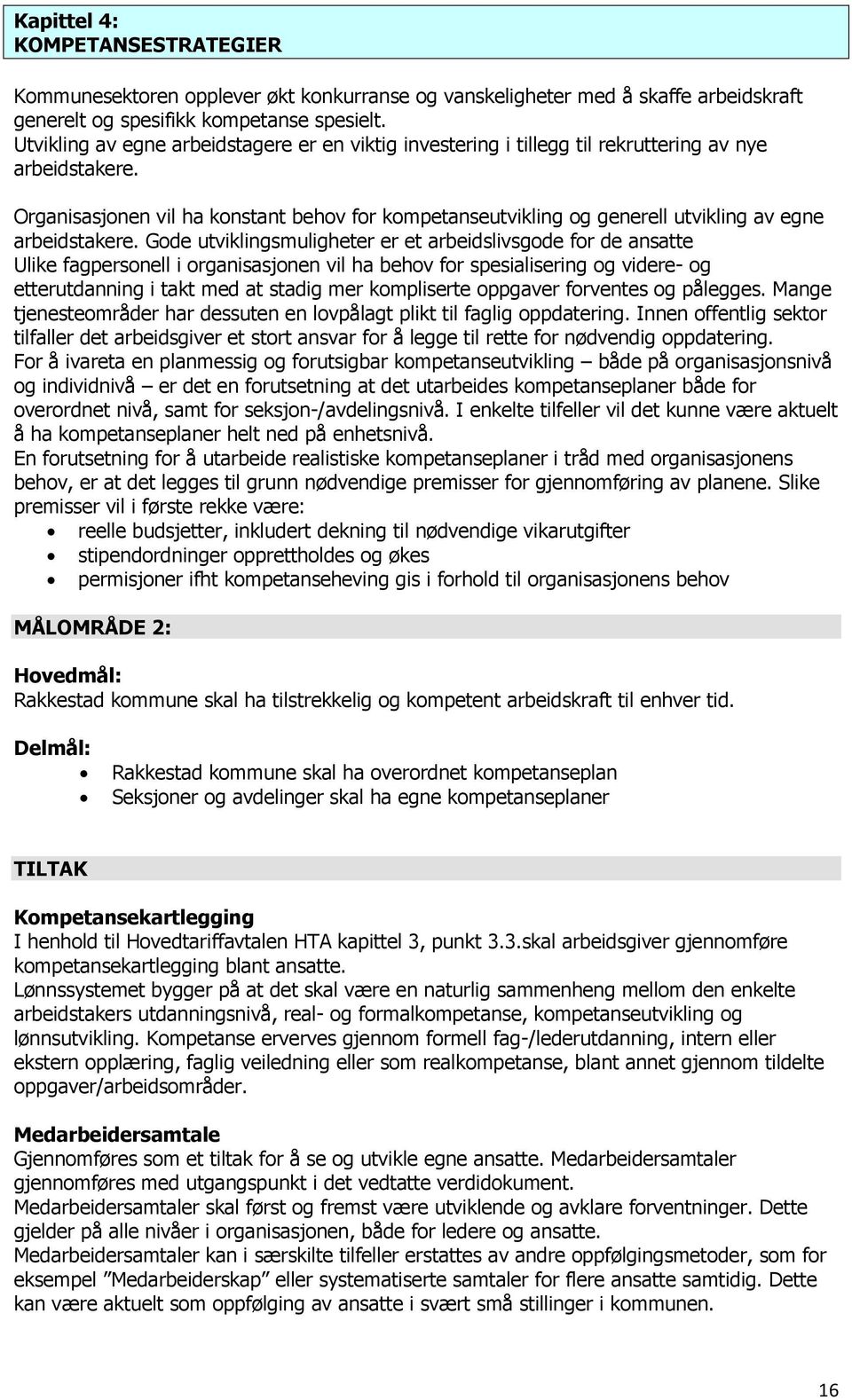 Organisasjonen vil ha konstant behov for kompetanseutvikling og generell utvikling av egne arbeidstakere.