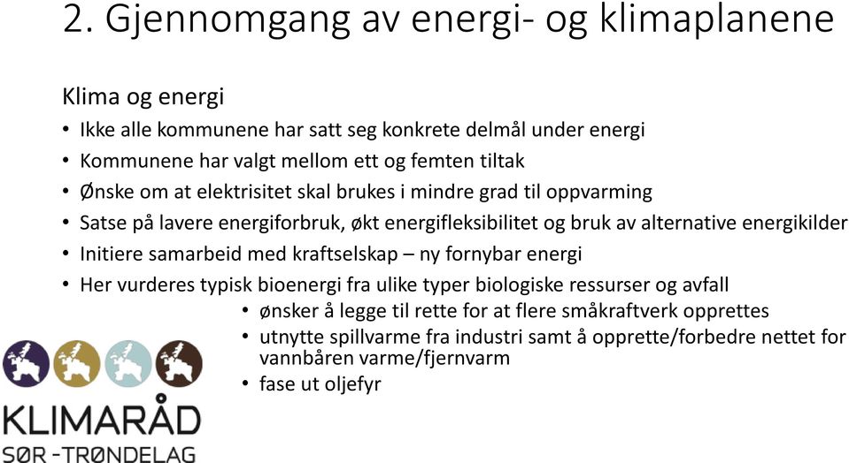 Initiere samarbeid med kraftselskap ny fornybar energi Her vurderes typisk bioenergi fra ulike typer biologiske ressurser og avfall ønsker å legge