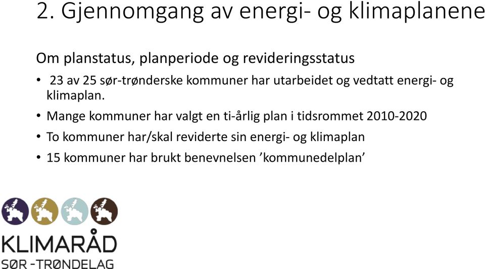 Mange kommuner har valgt en ti-årlig plan i tidsrommet 2010-2020 To