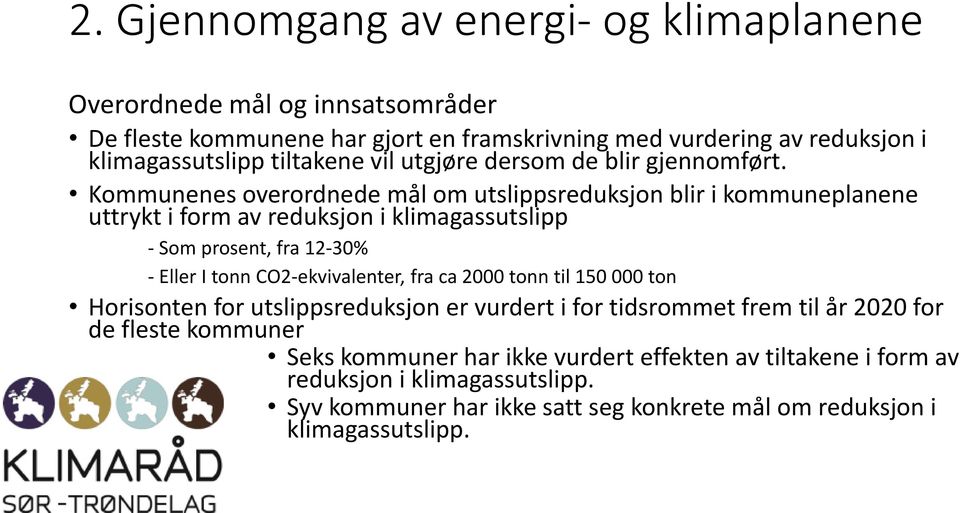 Kommunenes overordnede mål om utslippsreduksjon blir i kommuneplanene uttrykt i form av reduksjon i klimagassutslipp - Som prosent, fra 12-30% - Eller I tonn