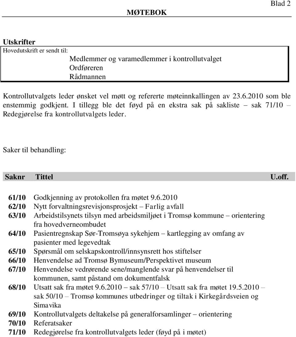 61/10 Godkjenning av protokollen fra møtet 9.6.2010 62/10 Nytt forvaltningsrevisjonsprosjekt Farlig avfall 63/10 Arbeidstilsynets tilsyn med arbeidsmiljøet i Tromsø kommune orientering fra