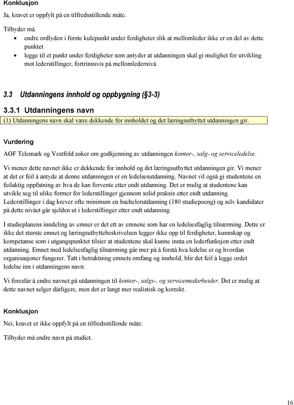 for utvikling mot lederstillinger, fortrinnsvis på mellomledernivå 3.3 Utdanningens innhold og oppbygning ( 3-3) 3.3.1 Utdanningens navn (1) Utdanningens navn skal være dekkende for innholdet og det læringsutbyttet utdanningen gir.