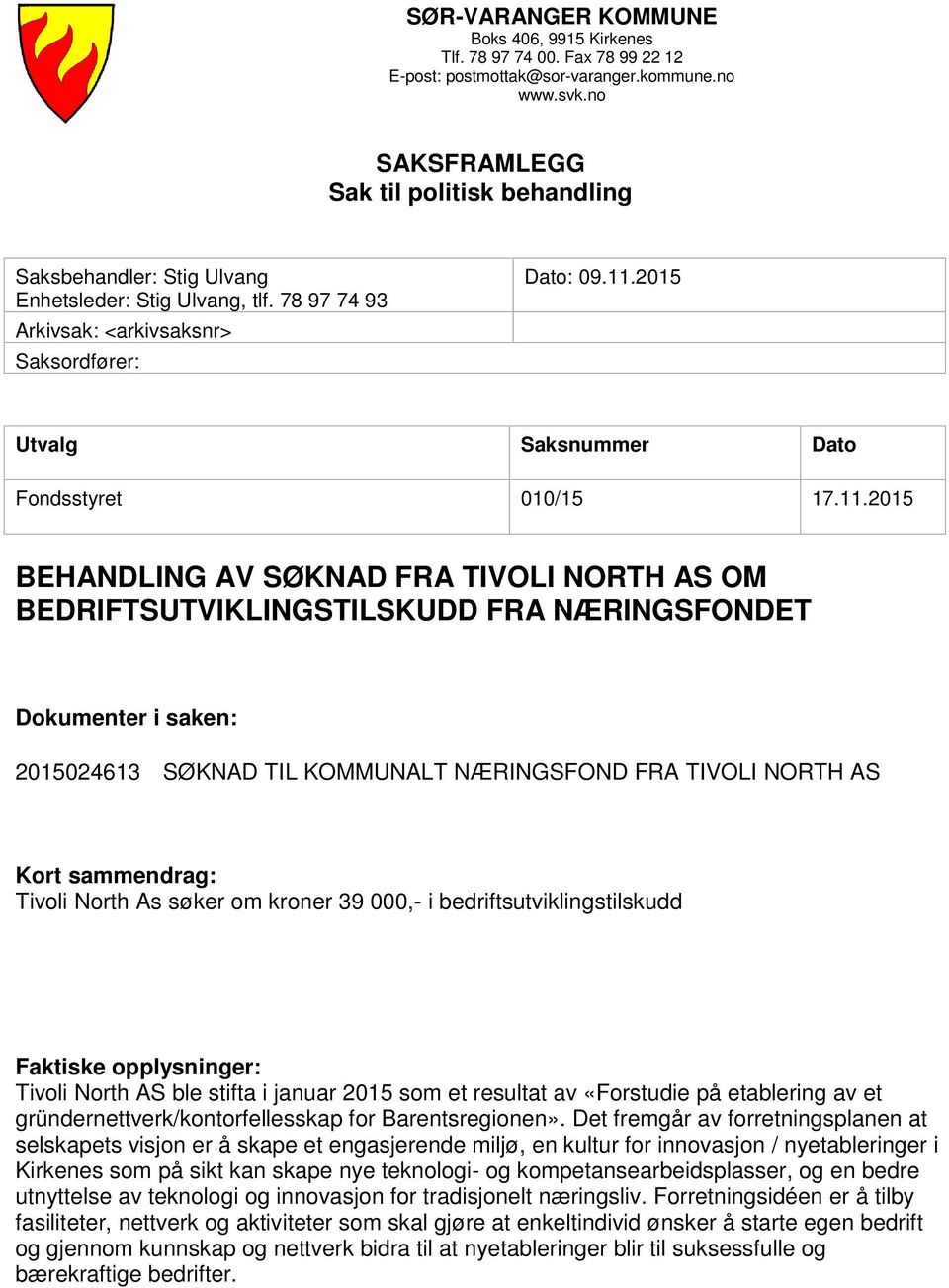 2015 Utvalg Saksnummer Dato Fondsstyret 010/15 17.11.