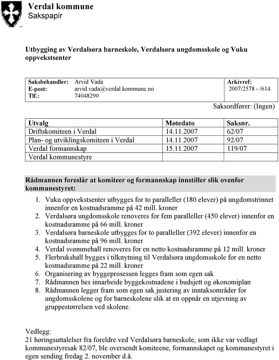 Vuku oppvekstsenter utbygges for to paralleller (180 elever) på ungdomstrinnet innenfor en kostnadsramme på 42 mill. kroner 2.