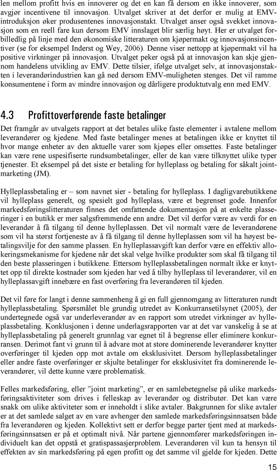 Her er utvalget forbilledlig på linje med den økonomiske litteraturen om kjøpermakt og innovasjonsincentiver (se for eksempel Inderst og Wey, 2006).