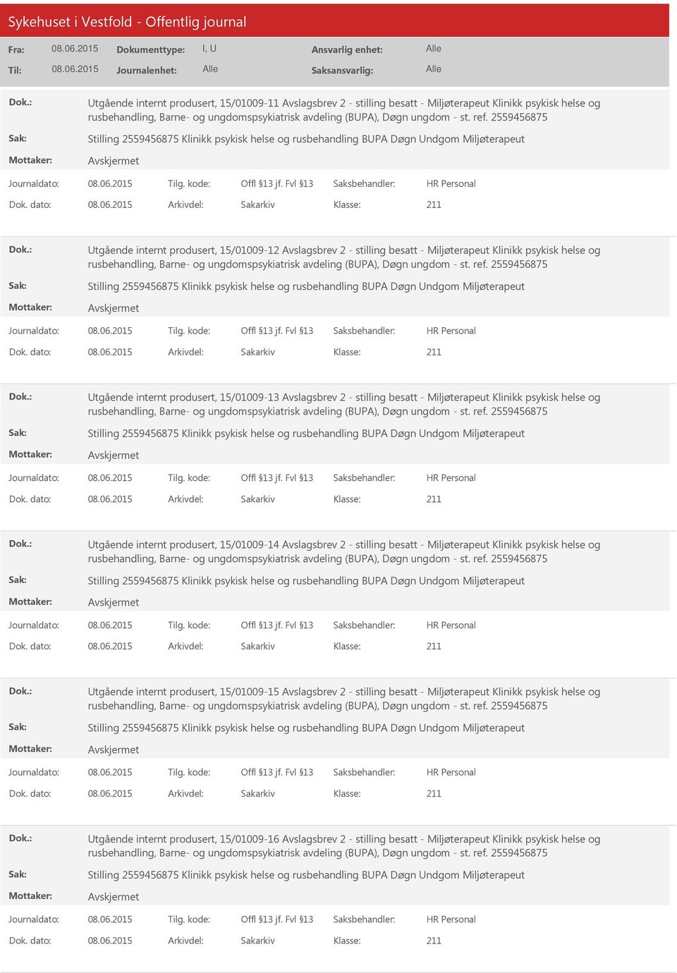 Utgående internt produsert, 15/01009-14 Avslagsbrev 2 - stilling besatt - Miljøterapeut Klinikk psykisk helse og Utgående internt produsert, 15/01009-15 Avslagsbrev 2 -