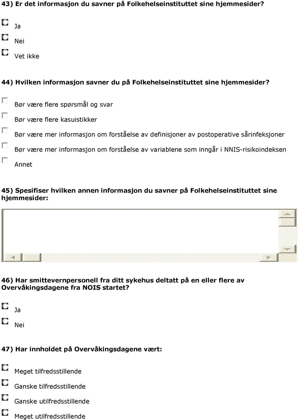 av variablene som inngår i NNIS-risikoindeksen Annet 45) Spesifiser hvilken annen informasjon du savner på Folkehelseinstituttet sine hjemmesider: 46) Har smittevernpersonell fra ditt