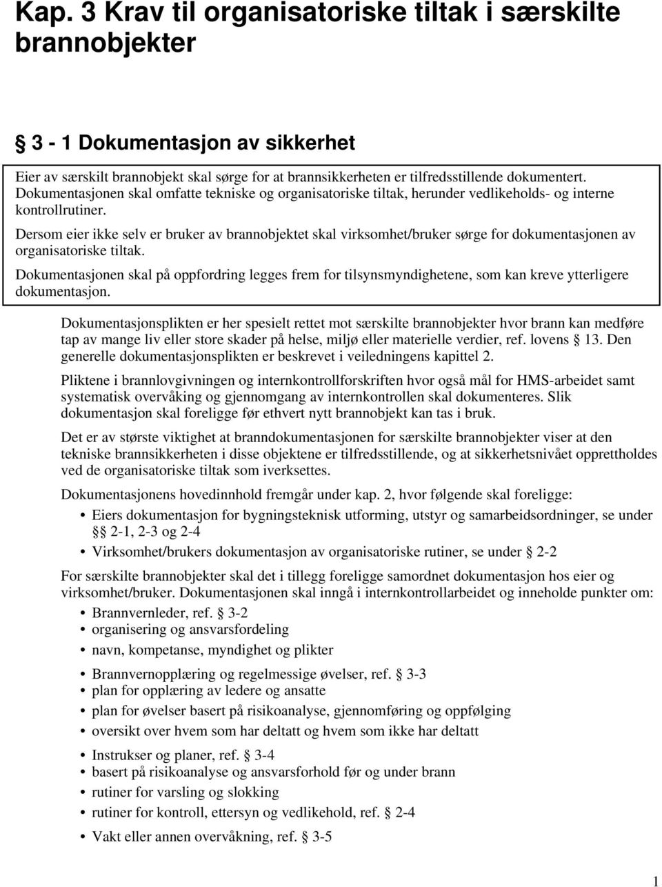 Dersom eier ikke selv er bruker av brannobjektet skal virksomhet/bruker sørge for dokumentasjonen av organisatoriske tiltak.