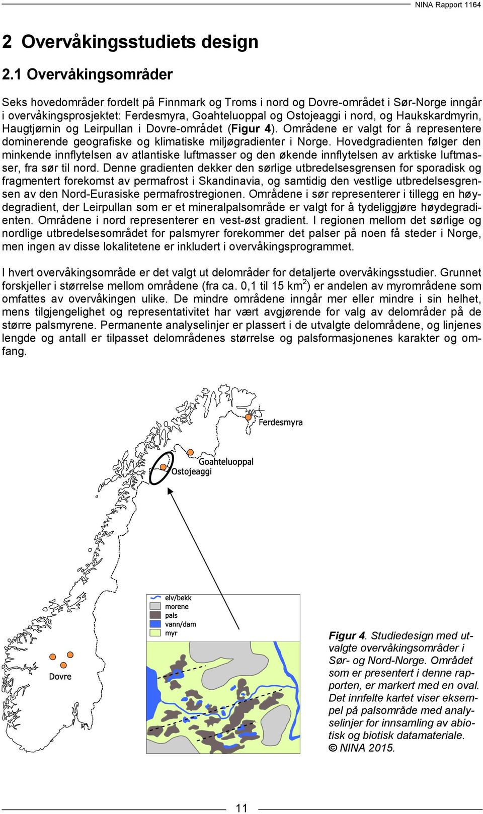 Haukskardmyrin, Haugtjørnin og Leirpullan i Dovre-området (Figur 4). Områdene er valgt for å representere dominerende geografiske og klimatiske miljøgradienter i Norge.
