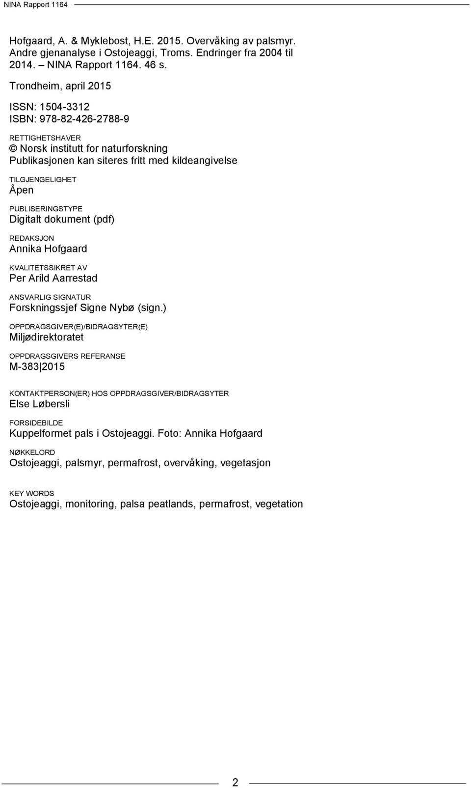 PUBLISERINGSTYPE Digitalt dokument (pdf) REDAKSJON Annika Hofgaard KVALITETSSIKRET AV Per Arild Aarrestad ANSVARLIG SIGNATUR Forskningssjef Signe Nybø (sign.