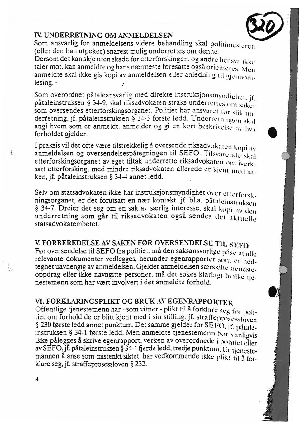 Nlen anmeldte skal ikke ais kopi av anmeldelsen eller anlednimz tit gjennom. lesing. Som overordnet påtaleansvarli2 med direkte instruksjonsmyndighet, jr.