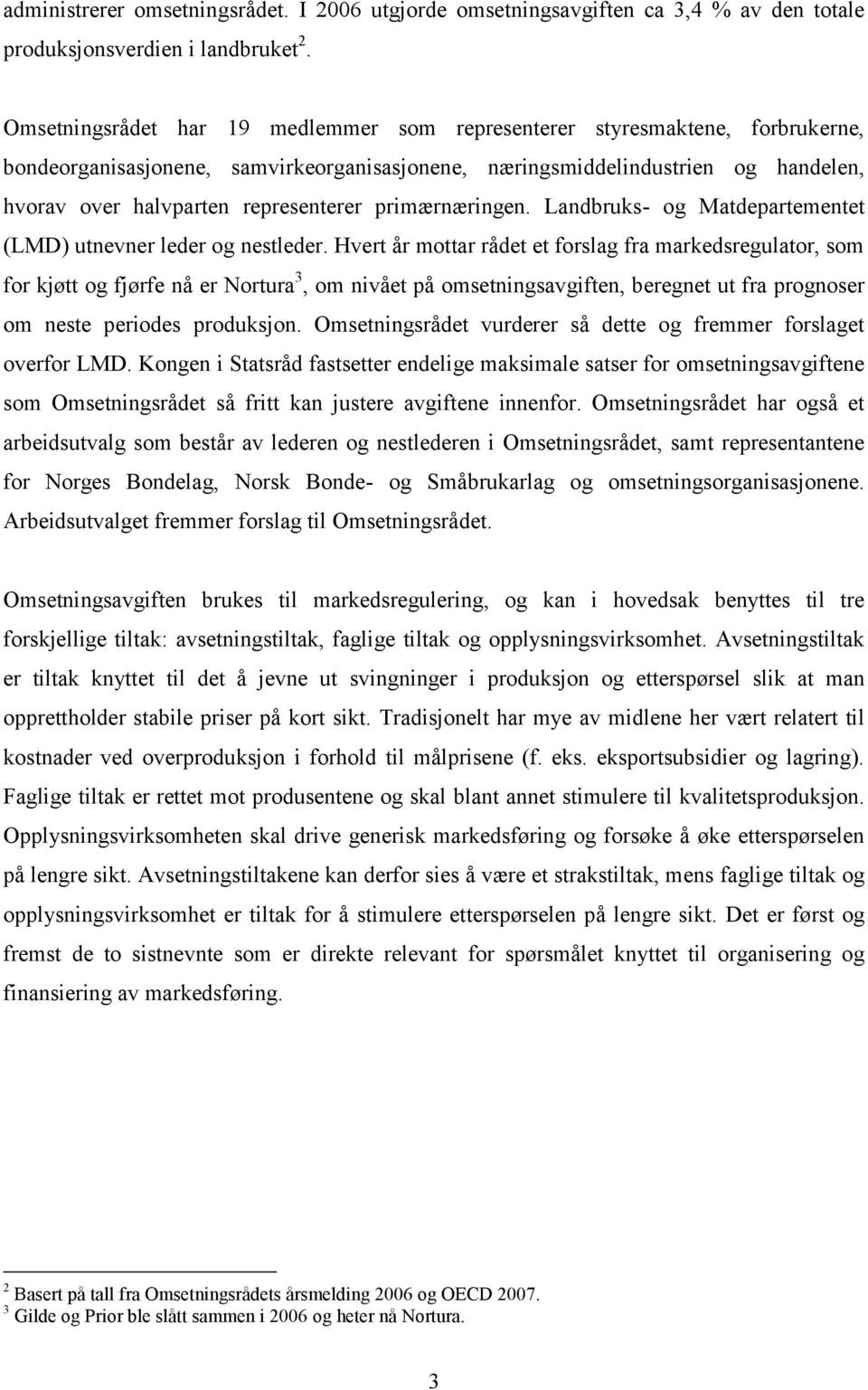 primærnæringen. Landbruks- og Matdepartementet (LMD) utnevner leder og nestleder.