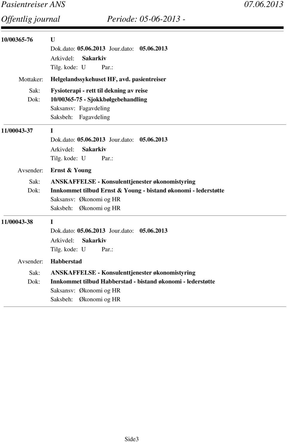 ANSKAFFELSE - Konsulenttjenester økonomistyring Innkommet tilbud Ernst & Young - bistand økonomi - lederstøtte Saksansv: