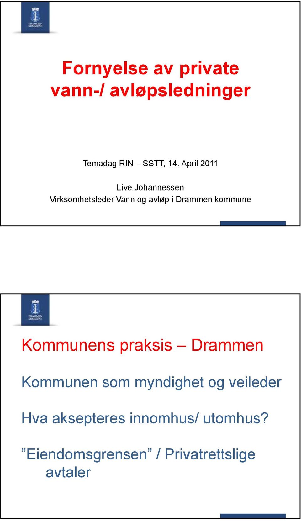 kommune Kommunens praksis Drammen Kommunen som myndighet og veileder