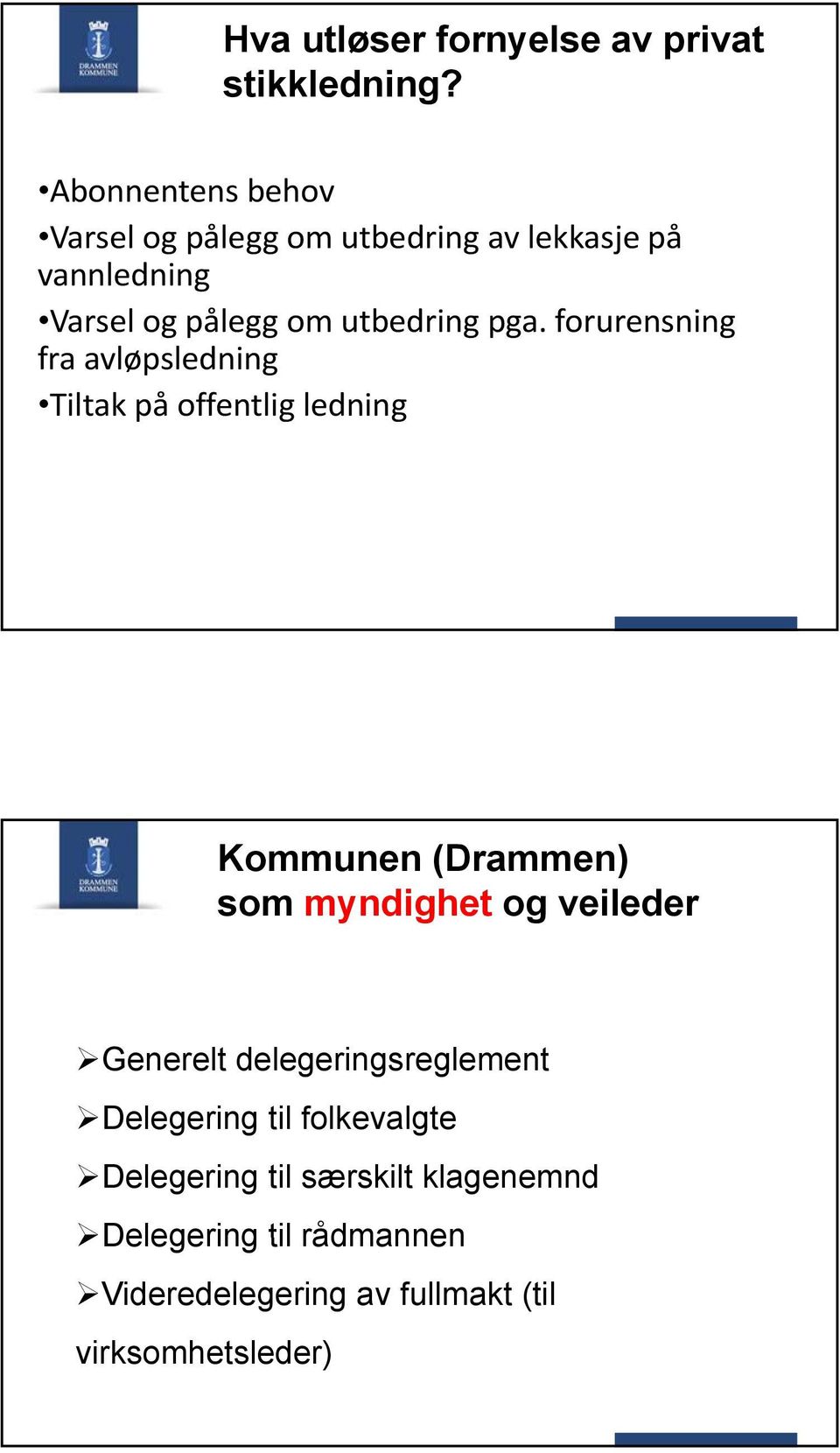 pga. forurensning fra avløpsledning Tiltak på offentlig ledning Kommunen (Drammen) som myndighet og