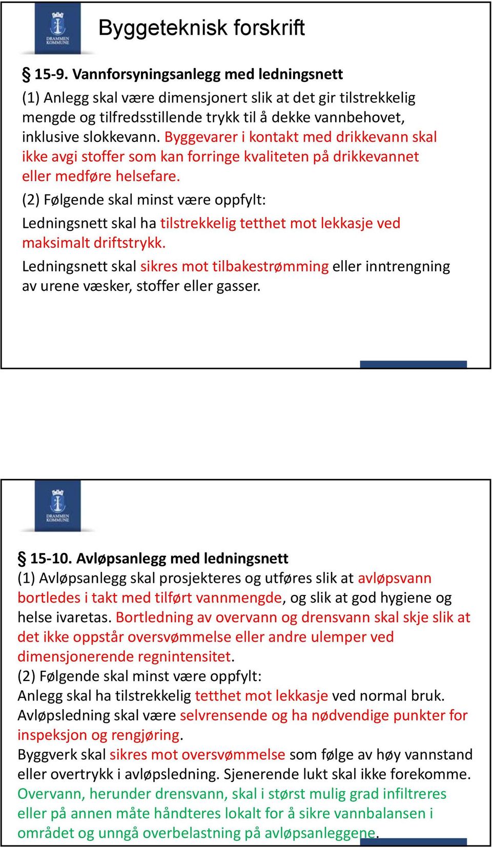 Byggevarer i kontakt med drikkevann skal ikke avgi stoffer som kan forringe kvaliteten på drikkevannet eller medføre helsefare.