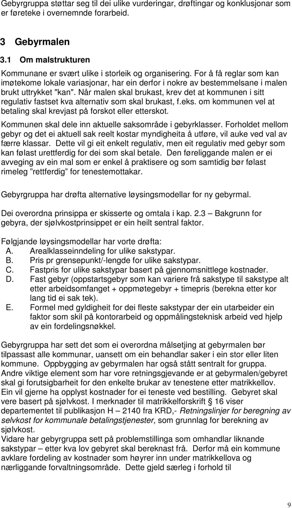 Når malen skal brukast, krev det at kommunen i sitt regulativ fastset kva alternativ som skal brukast, f.eks. om kommunen vel at betaling skal krevjast på forskot eller etterskot.