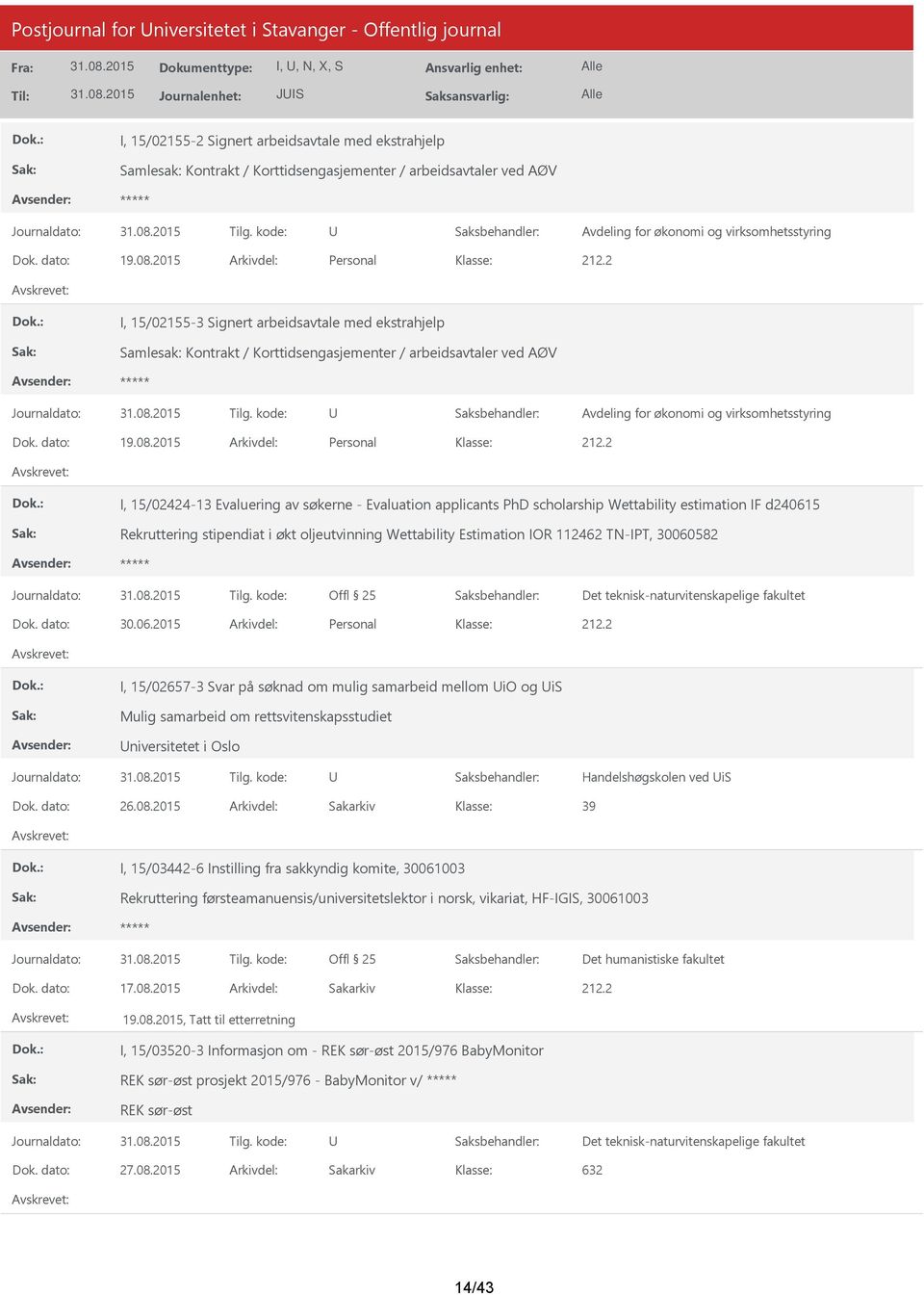 2015 Arkivdel: Personal I, 15/02155-3 Signert arbeidsavtale med ekstrahjelp Samlesak: Kontrakt / Korttidsengasjementer / arbeidsavtaler ved AØV 2015 Arkivdel: Personal I, 15/02424-13 Evaluering av