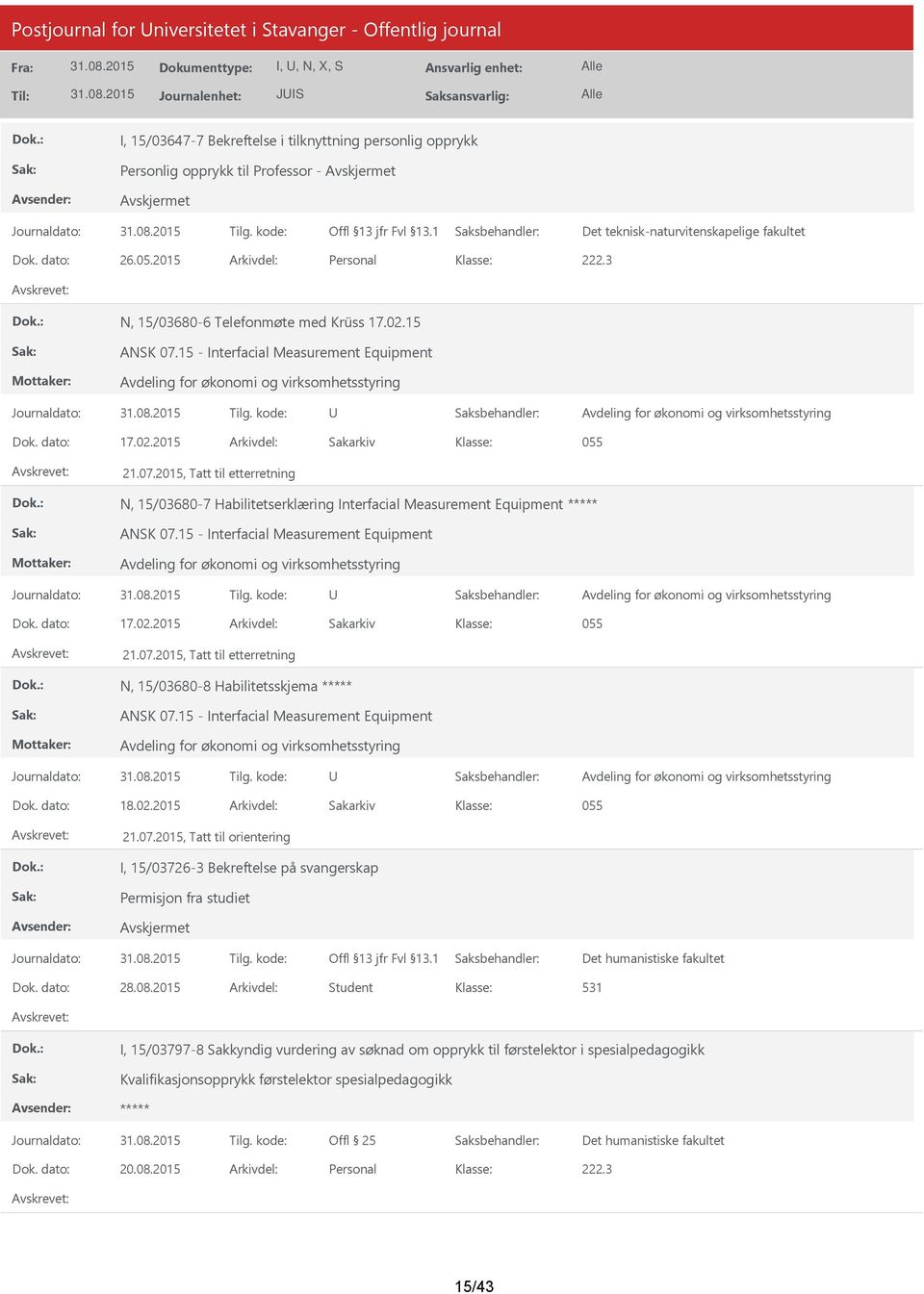 15 - Interfacial Measurement Equipment Dok. dato: 17.02.2015 Arkivdel: Sakarkiv 055 21.07.2015, Tatt til etterretning N, 15/03680-8 Habilitetsskjema ANSK 07.15 - Interfacial Measurement Equipment Dok. dato: 18.