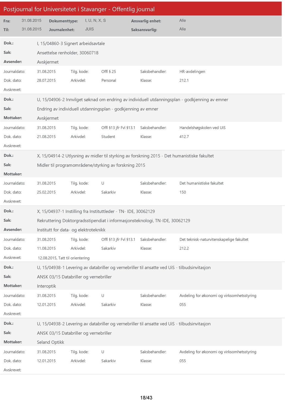 2015 Arkivdel: Student X, 15/04914-2 tlysning av midler til styrking av forskning 2015 - Midler til programområdene/styrking av forskning 2015 Dok. dato: 25.02.