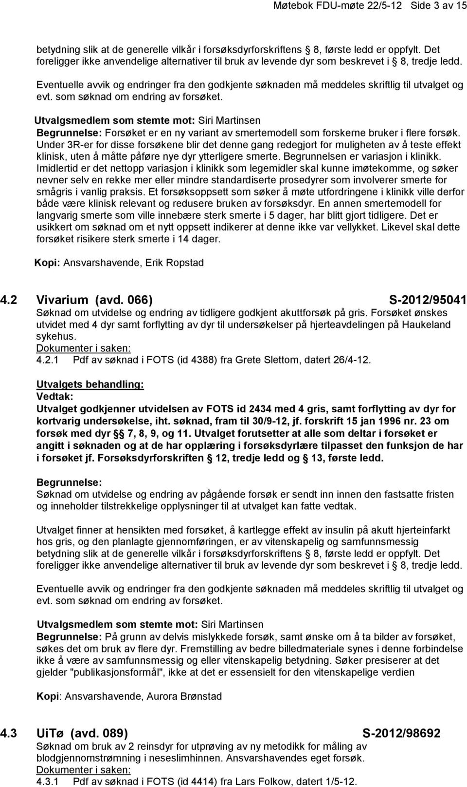 Utvalgsmedlem som stemte mot: Siri Martinsen Forsøket er en ny variant av smertemodell som forskerne bruker i flere forsøk.