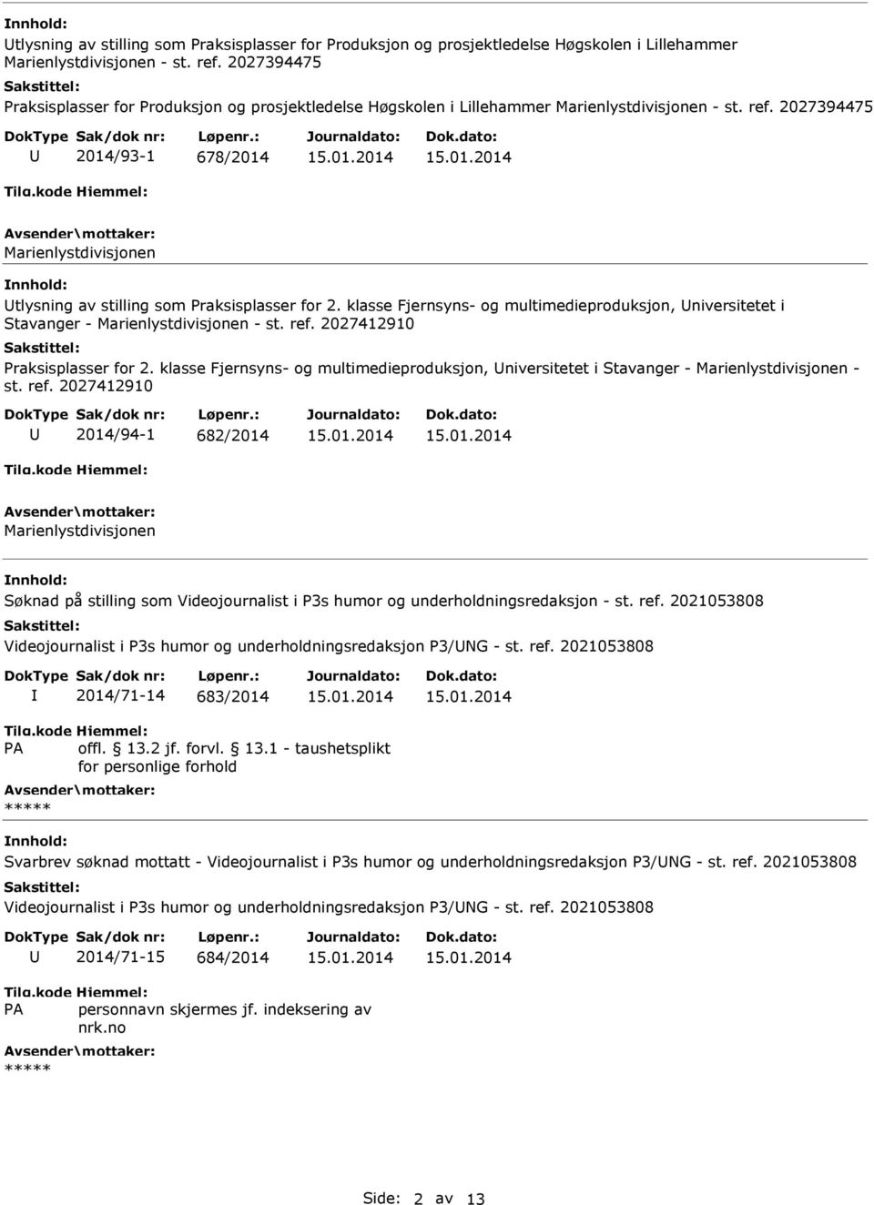 2027394475 2014/93-1 678/2014 Marienlystdivisjonen tlysning av stilling som Praksisplasser for 2. klasse Fjernsyns- og multimedieproduksjon, niversitetet i Stavanger - Marienlystdivisjonen - st. ref.