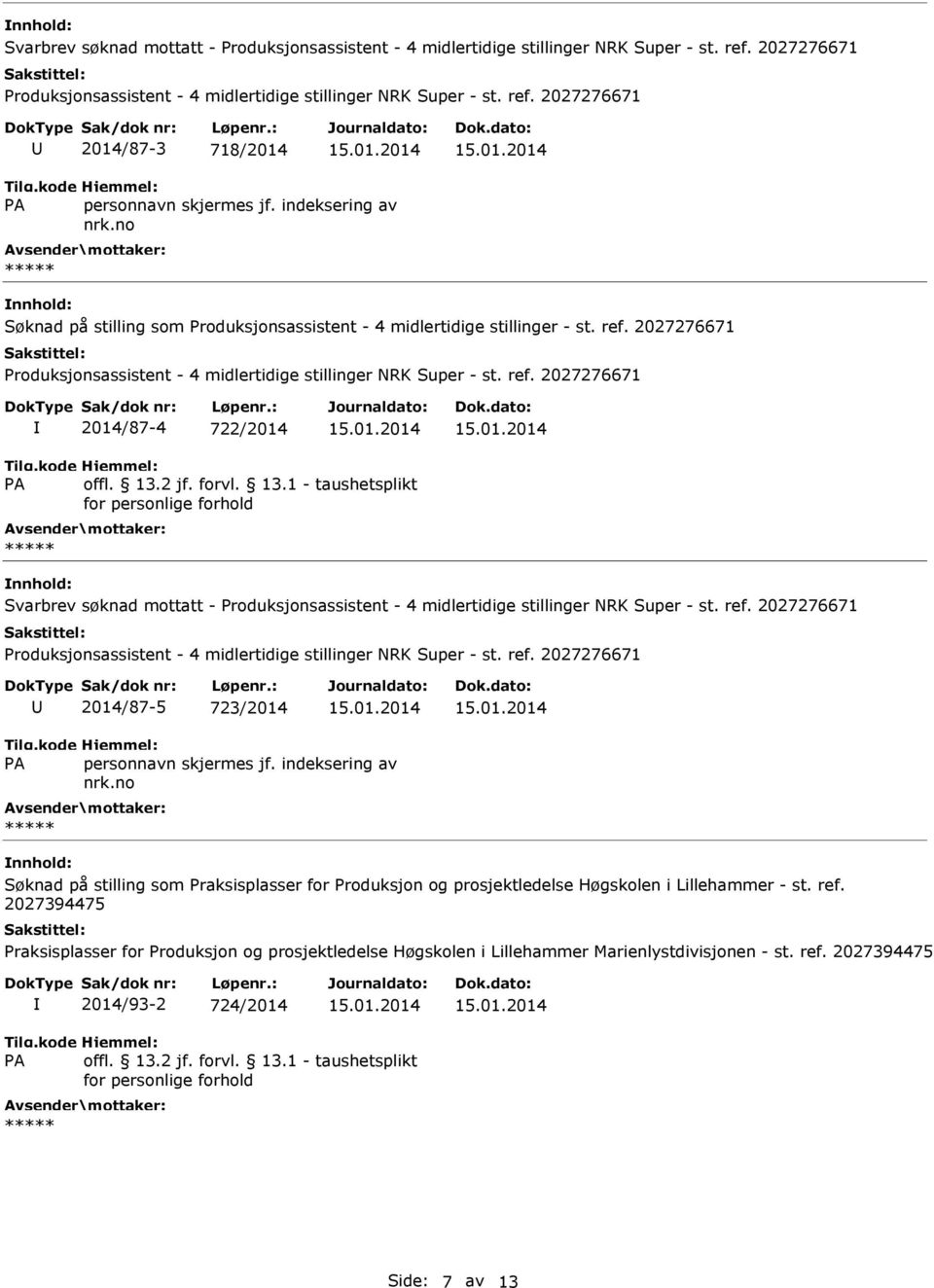 2027276671 2014/87-4 722/2014 Svarbrev søknad mottatt - 2014/87-5 723/2014 Søknad på stilling som Praksisplasser for