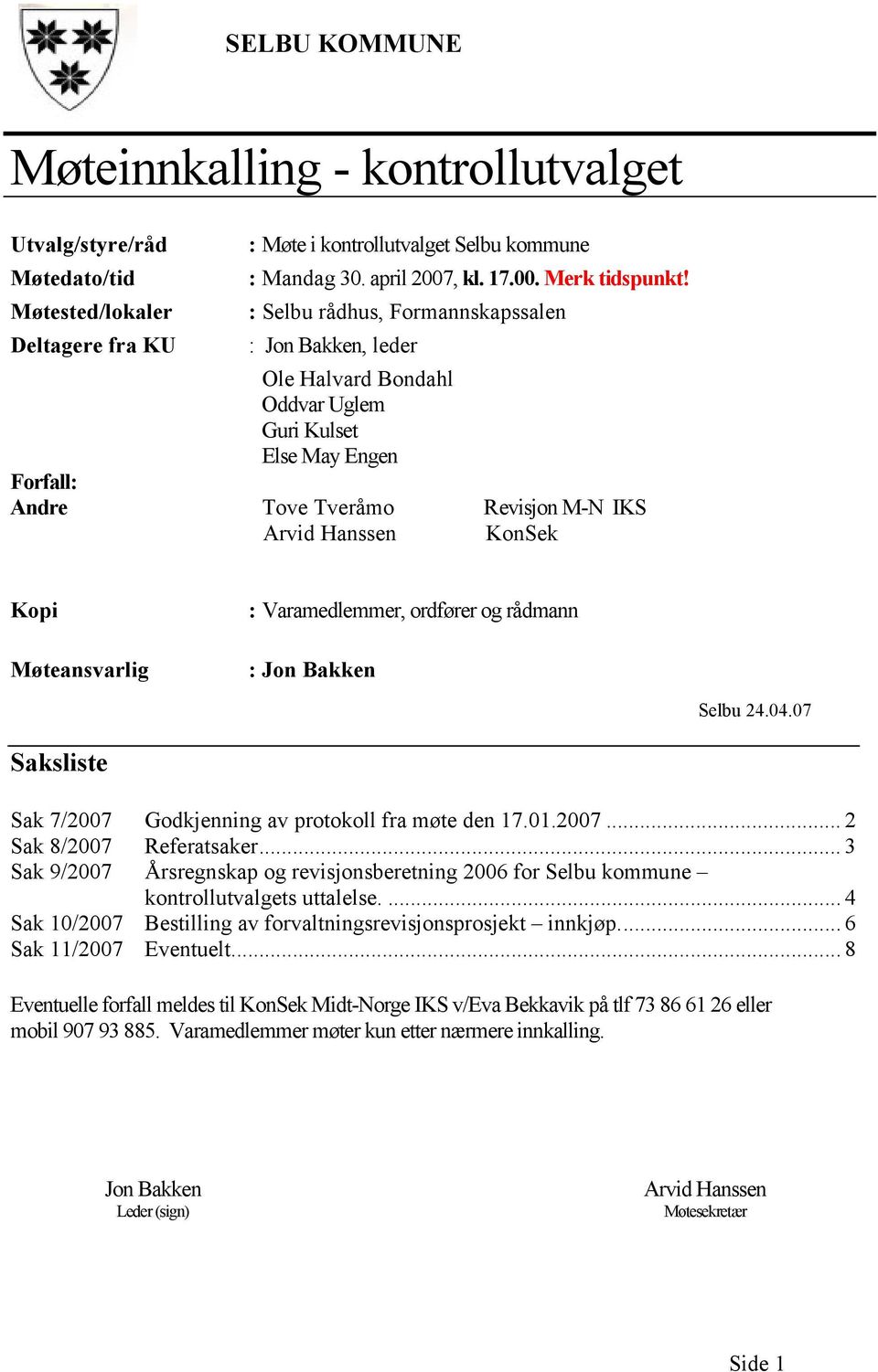 : Varamedlemmer, ordfører og rådmann : Jon Bakken Selbu 24.04.07 Saksliste Sak 7/2007 Godkjenning av protokoll fra møte den 17.01.2007... 2 Sak 8/2007 Referatsaker.