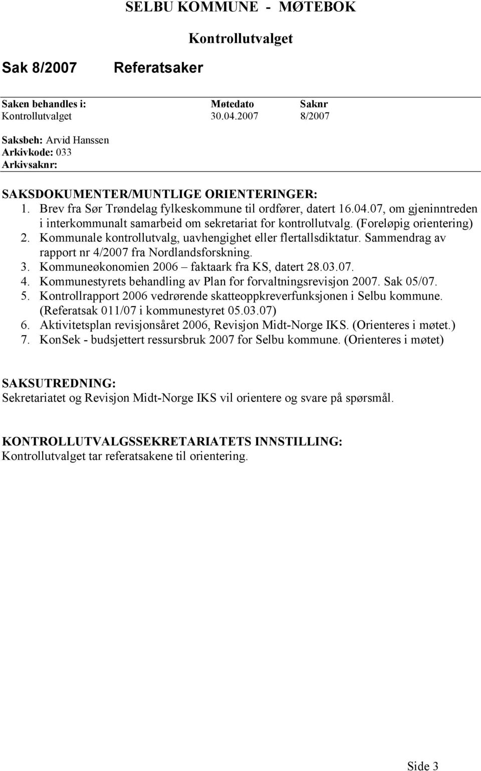 03.07. 4. Kommunestyrets behandling av Plan for forvaltningsrevisjon 2007. Sak 05/07. 5. Kontrollrapport 2006 vedrørende skatteoppkreverfunksjonen i Selbu kommune.