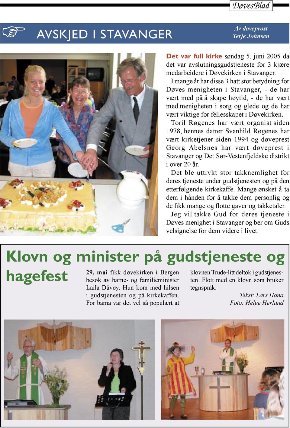I mange år har disse 3 hatt stor betydning for Døves menigheten i Stavanger, - de har vært med på å skape høytid, - de har vært med menigheten i sorg og glede og de har vært viktige for fellesskapet