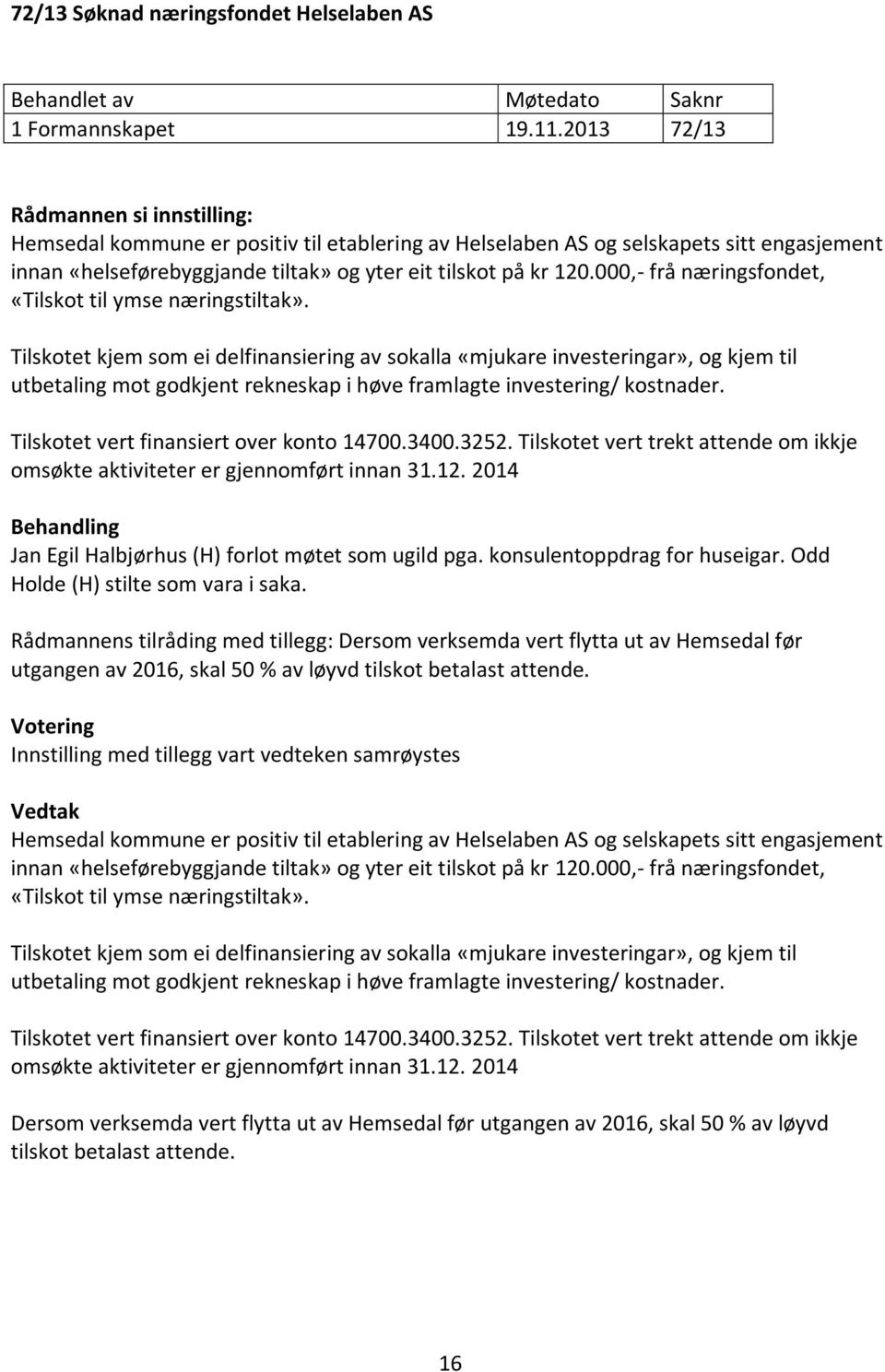 000,- frå næringsfondet, «Tilskot til ymse næringstiltak».