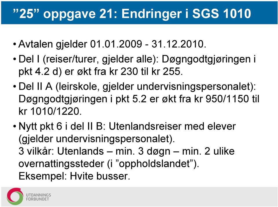 Del II A (leirskole, gjelder undervisningspersonalet): Døgngodtgjøringen i pkt 5.2 er økt fra kr 950/1150 til kr 1010/1220.