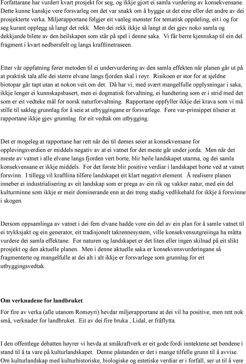 Miljørapportane følgjer eit vanleg mønster for tematisk oppdeling, eit i og for seg kurant opplegg så langt det rekk.